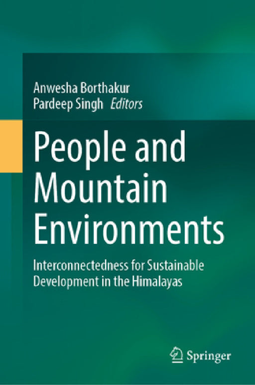 People and Mountain Environments: Interconnectedness for Sustainable Development in the Himalayas by Anwesha Borthakur, Pardeep Singh