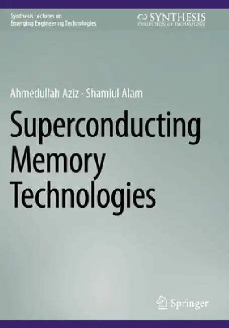Superconducting Memory Technologies by Ahmedullah Aziz, Shamiul Alam