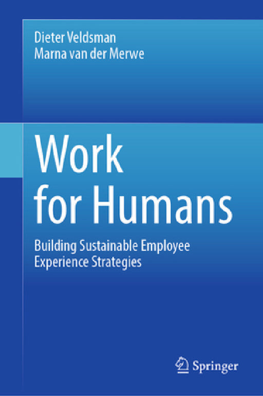 Work for Humans: Building Sustainable Employee Experience Strategies by Dieter Veldsman, Marna Van Der Merwe