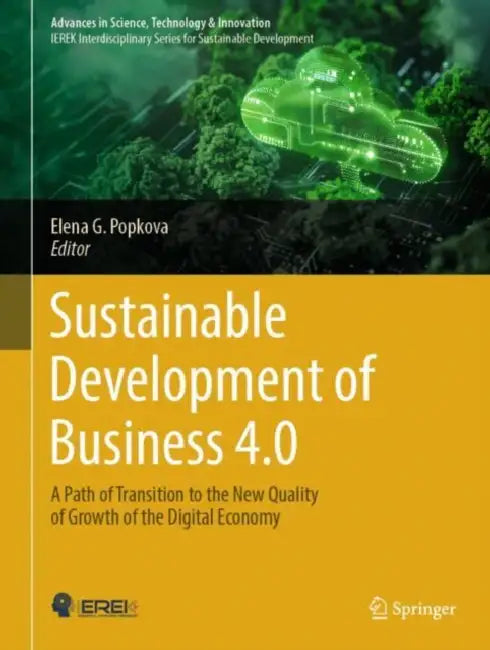 Sustainable Development of Business 4.0: A Path of Transition to the New Quality of Growth of the Digital Economy by Elena G. Popkova