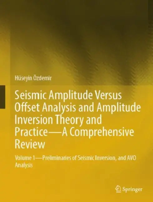 Seismic Amplitude Versus Offset Analysis and Amplitude Inversion Theory and Practice by Hüseyin Özdemir