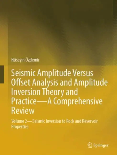 Seismic Amplitude Versus Offset Analysis and Amplitude Inversion Theory and Practice by Hüseyin Özdemir