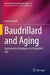 Baudrillard and Aging: Exploring the Paradoxes of a Simulated Age by Jason Powell