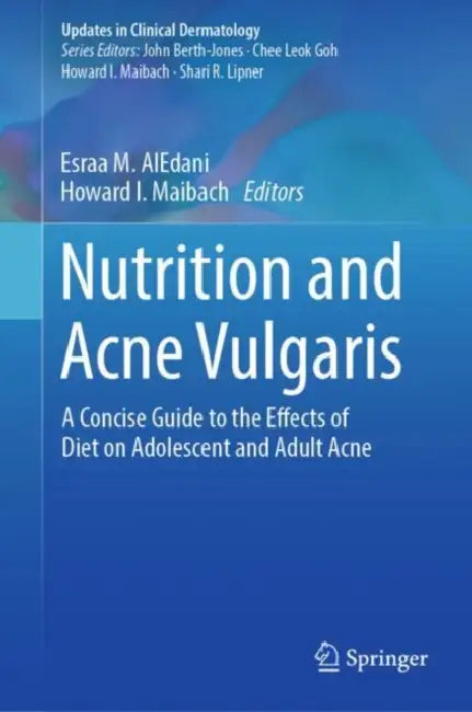 Nutrition and Acne Vulgaris: A Concise Guide to the Effects of Diet on Adolescent and Adult Acne by Esraa M. Aledani