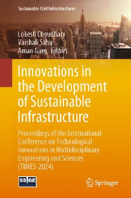 Innovations in the Development of Sustainable Infrastructure: Proceedings of the International Conference on Technological Innovations in Multidiscipl by Lokesh Choudhary