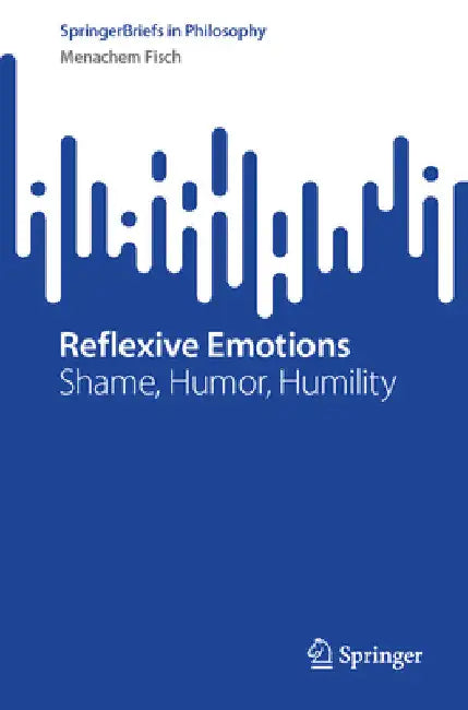 Reflexive Emotions: Shame, Humor, Humility by Menachem Fisch