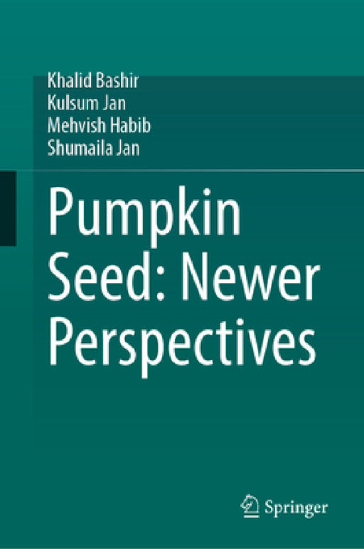 Pumpkin Seed: Newer Perspectives by Khalid Bashir, Kulsum Jan, Mehvish Habib