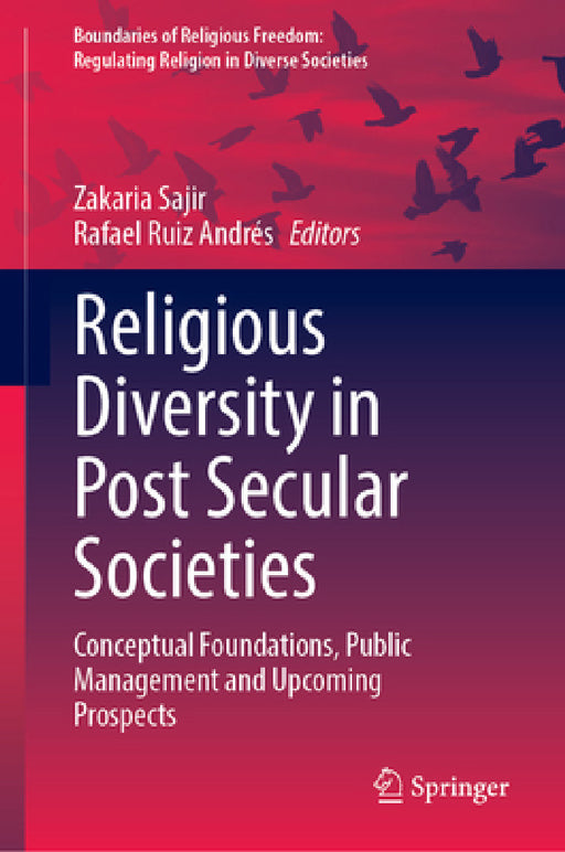 Religious Diversity in Post-Secular Societies: Conceptual Foundations, Public Governance and Upcoming Prospects by Zakaria Sajir, Rafael Ruiz Andrés