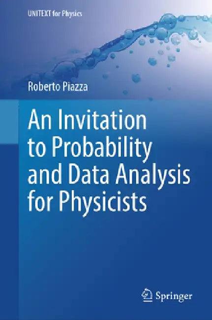 An Invitation to Probability and Data Analysis for Physicists by Roberto Piazza