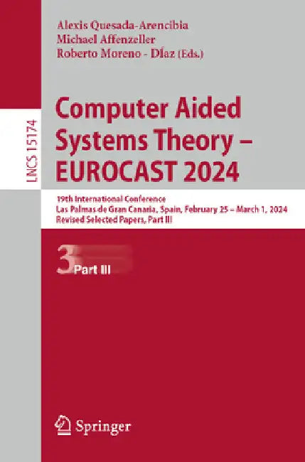 Computer Aided Systems Theory - Eurocast 2024: 19th International Conference, Las Palmas de Gran Canaria, Spain, February 25 - March 1, 2024, Revised by Alexis Quesada-Arencibia