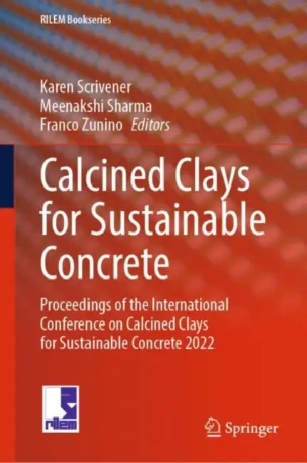 Calcined Clays for Sustainable Concrete: Proceedings of the International Conference on Calcined Clays for Sustainable Concrete 2022 by Karen Scrivener