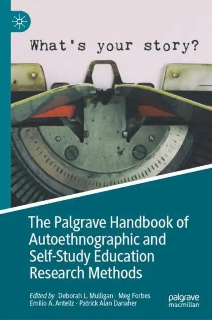 The Palgrave Handbook of Autoethnographic and Self-Study Education Research Methods by Deborah L. Mulligan