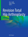 Revision Total Hip Arthroplasty by Eric L. Smith
