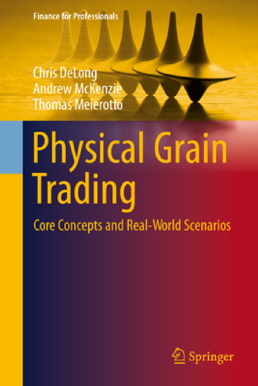 Physical Grain Trading: Core Concepts and Real-World Scenarios by Chris DeLong, Andrew McKenzie, Thomas Meierotto