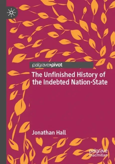 The Unfinished History of the Indebted Nation-State by Jonathan Hall