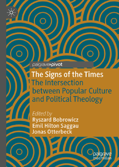 The Signs of the Times: The Intersection Between Popular Culture and Political Theology by Ryszard Bobrowicz, Emil Hilton Saggau, Jonas Otterbeck