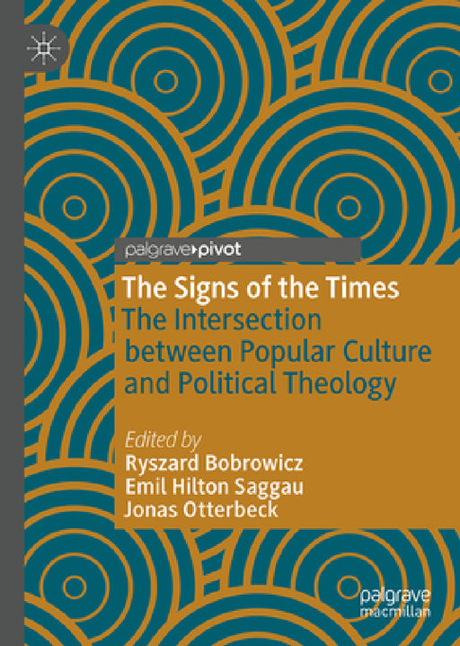 The Signs of the Times: The Intersection Between Popular Culture and Political Theology by Ryszard Bobrowicz, Emil Hilton Saggau, Jonas Otterbeck