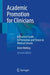 Academic Promotion for Clinicians: A Practical Guide to Promotion and Tenure in Medical Schools by Anne Walling