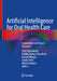 Artificial Intelligence for Oral Health Care: Applications and Future Prospects by Falk Schwendicke