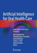 Artificial Intelligence for Oral Health Care: Applications and Future Prospects by Falk Schwendicke