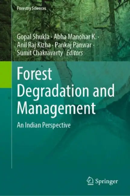 Forest Degradation and Management: An Indian Perspective by Gopal Shukla