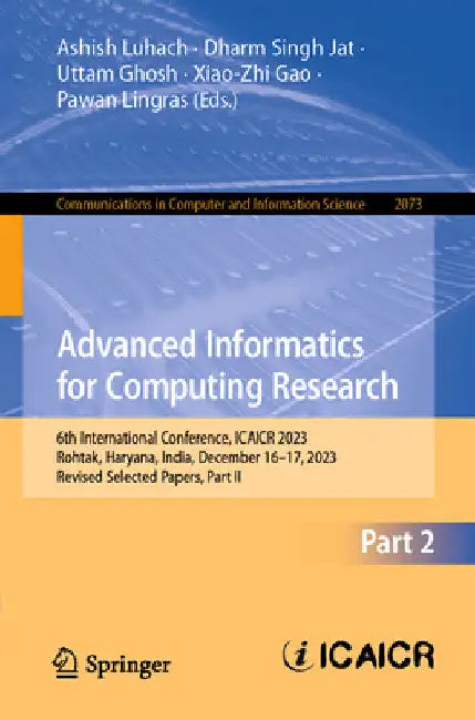 Advanced Informatics for Computing Research: 6th International Conference, Icaicr 2023, Rohtak, Haryana, India, December 16-17, 2023, Revised Selected by Ashish Kumar Luhach