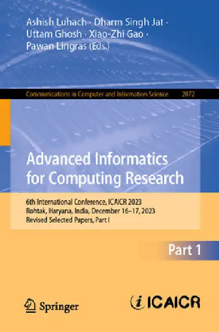 Advanced Informatics for Computing Research: 6th International Conference, Icaicr 2023, Rohtak, Haryana, India, December 16-17, 2023, Revised Selected by Ashish Kumar Luhach