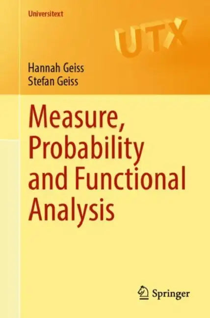 Measure, Probability and Functional Analysis by Hannah Geiss