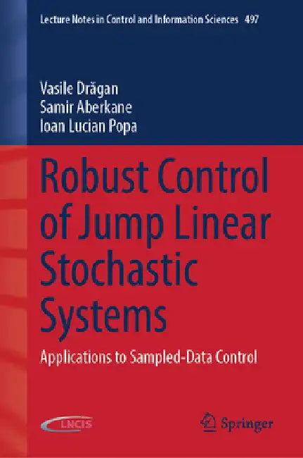 Robust Control of Jump Linear Stochastic Systems: Applications to Sampled-Data Control by Vasile Drăgan