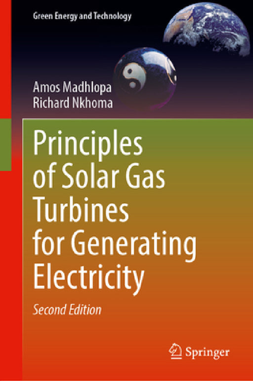 Principles of Solar Gas Turbines for Generating Electricity by Amos Madhlopa, Richard Nkhoma