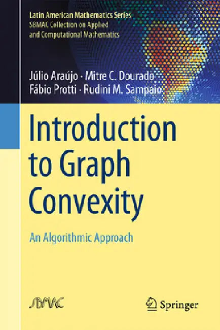 Introduction to Graph Convexity: An Algorithmic Approach by Júlio Araújo, Mitre C. Dourado, Fábio Protti