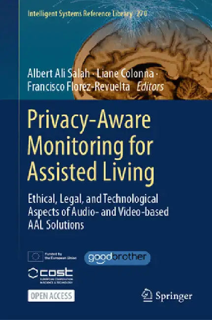Privacy-Aware Monitoring for Assisted Living: Ethical, Legal, and Technological Aspects of Audio- And Video-Based Aal Solutions by Albert Ali Salah