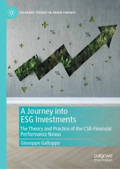 A Journey into ESG Investments: The Theory and Practice of the Csr-Financial Performance Nexus by Giuseppe Galloppo