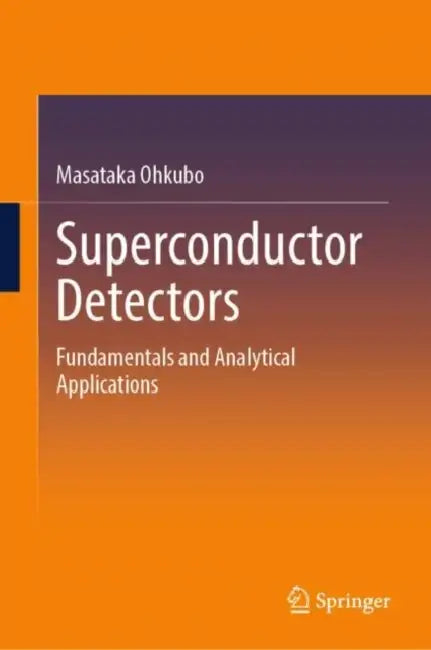 Superconductor Detectors: Fundamentals and Analytical Applications by Masataka Ohkubo