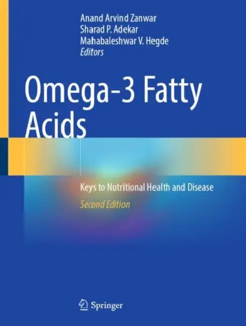 Omega-3 Fatty Acids: Keys to Nutritional Health and Disease by Anand Arvind Zanwar