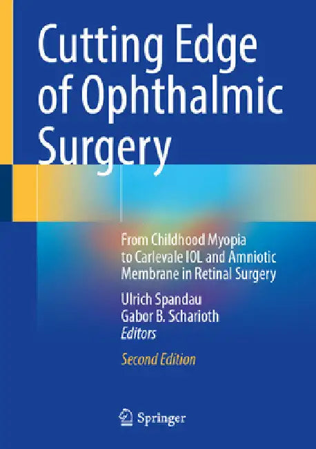 Cutting Edge of Ophthalmic Surgery: From Childhood Myopia to Robotic Vitrectomy from Childhood Myopia to Carlevale Iol by Ulrich Spandau