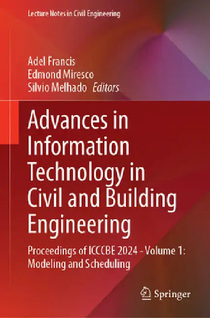 Advances in Information Technology in Civil and Building Engineering: Proceedings of Icccbe 2024 - Volume 1: Modeling and Scheduling by Adel Francis