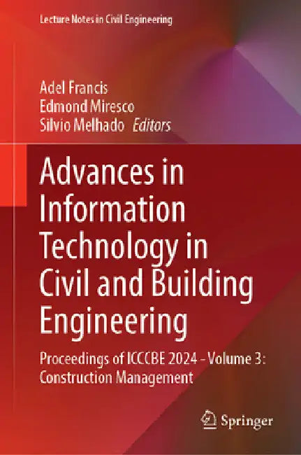 Advances in Information Technology in Civil and Building Engineering: Proceedings of Icccbe 2024 - Volume 3: Construction Management by Adel Francis