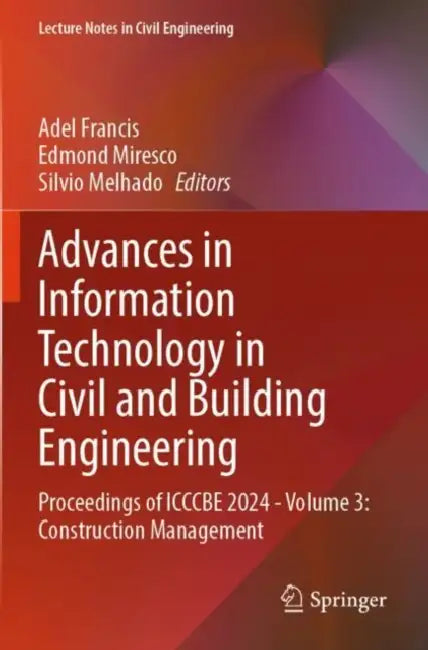 Advances in Information Technology in Civil and Building Engineering: Proceedings of Icccbe 2024: Construction Management by Adel Francis