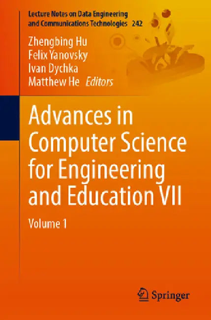 Advances in Computer Science for Engineering and Education VII by Zhengbing Hu, Felix Yanovsky, Ivan Dychka