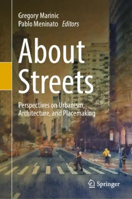 About Streets: Perspectives on Urbanism, Architecture, and Placemaking by Gregory Marinic