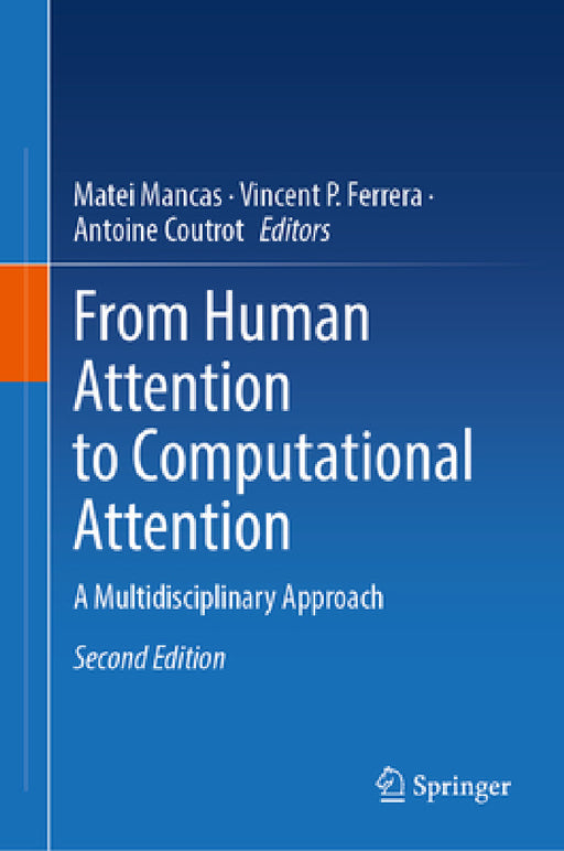 From Human Attention to Computational Attention: A Multidisciplinary Approach by Matei Mancas, Vincent P. Ferrera, Antoine Coutrot