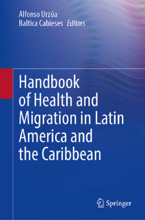 Handbook of Health and Migration in Latin America and the Caribbean by Alfonso Urzúa, Baltica Cabieses