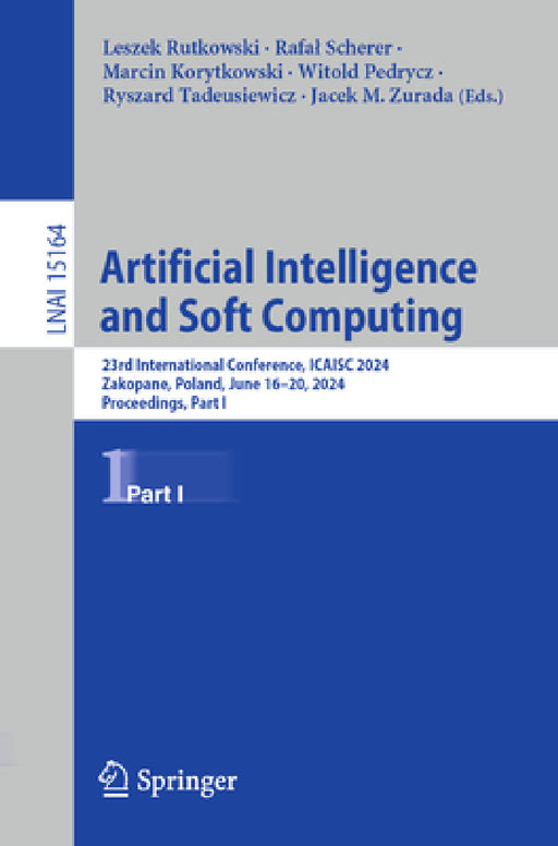 Artificial Intelligence and Soft Computing: 23rd International Conference, Icaisc 2024, Zakopane, Poland, June 16-20, 2024, Proceedings, Part I by Leszek Rutkowski, Rafal Scherer, Marcin Korytkowski