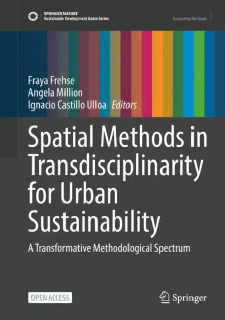 Spatial Methods in Transdisciplinarity for Urban Sustainability: A Transformative Methodological Spectrum by Fraya Frehse