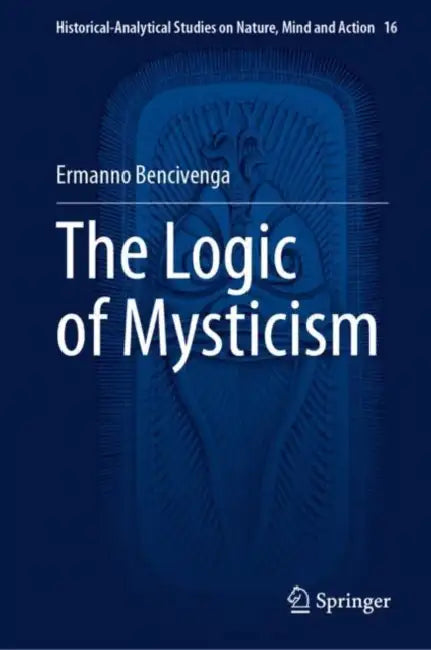 The Logic of Mysticism by Ermanno Bencivenga
