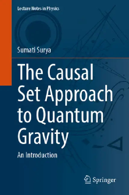 The Causal Set Approach to Quantum Gravity: An Introduction by Sumati Surya
