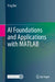 AI Foundations and Applications with MATLAB by Ying Bai
