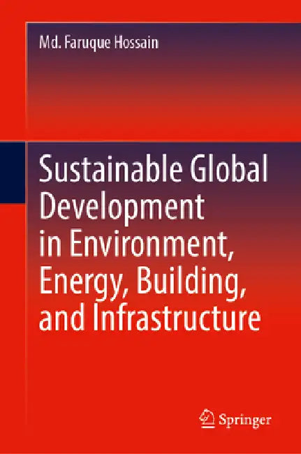 Sustainable Global Development in Environment, Energy, Building, and Infrastructure by MD Faruque Hossain