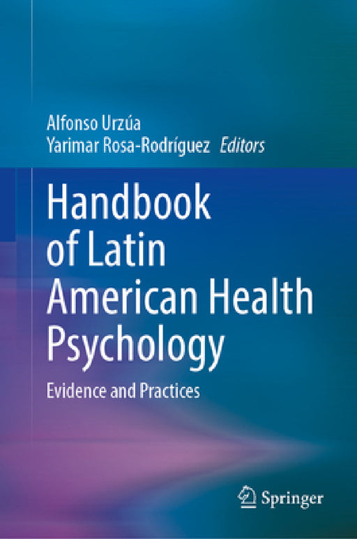 Handbook of Latin American Health Psychology: Evidence and Practices by Alfonso Urzúa, Yarimar Rosa-Rodríguez